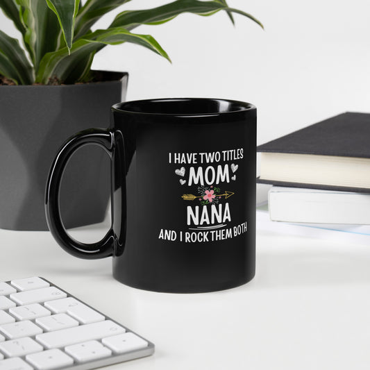 I Have Two Titles Mom & Nana | Mug for Mom or Nana