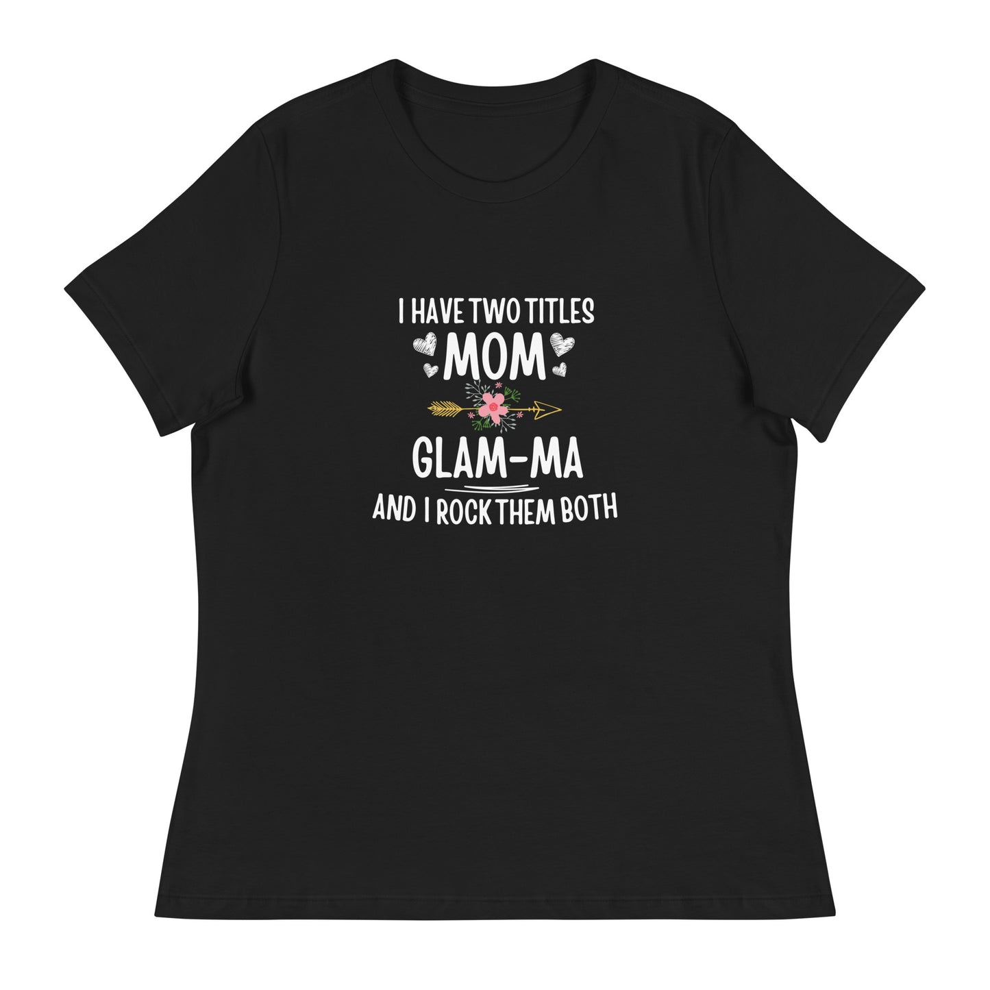 I Have Two Titles Mom & Glam-ma T-shirt | Mom & Glam-ma Appreciation | Mother's Day