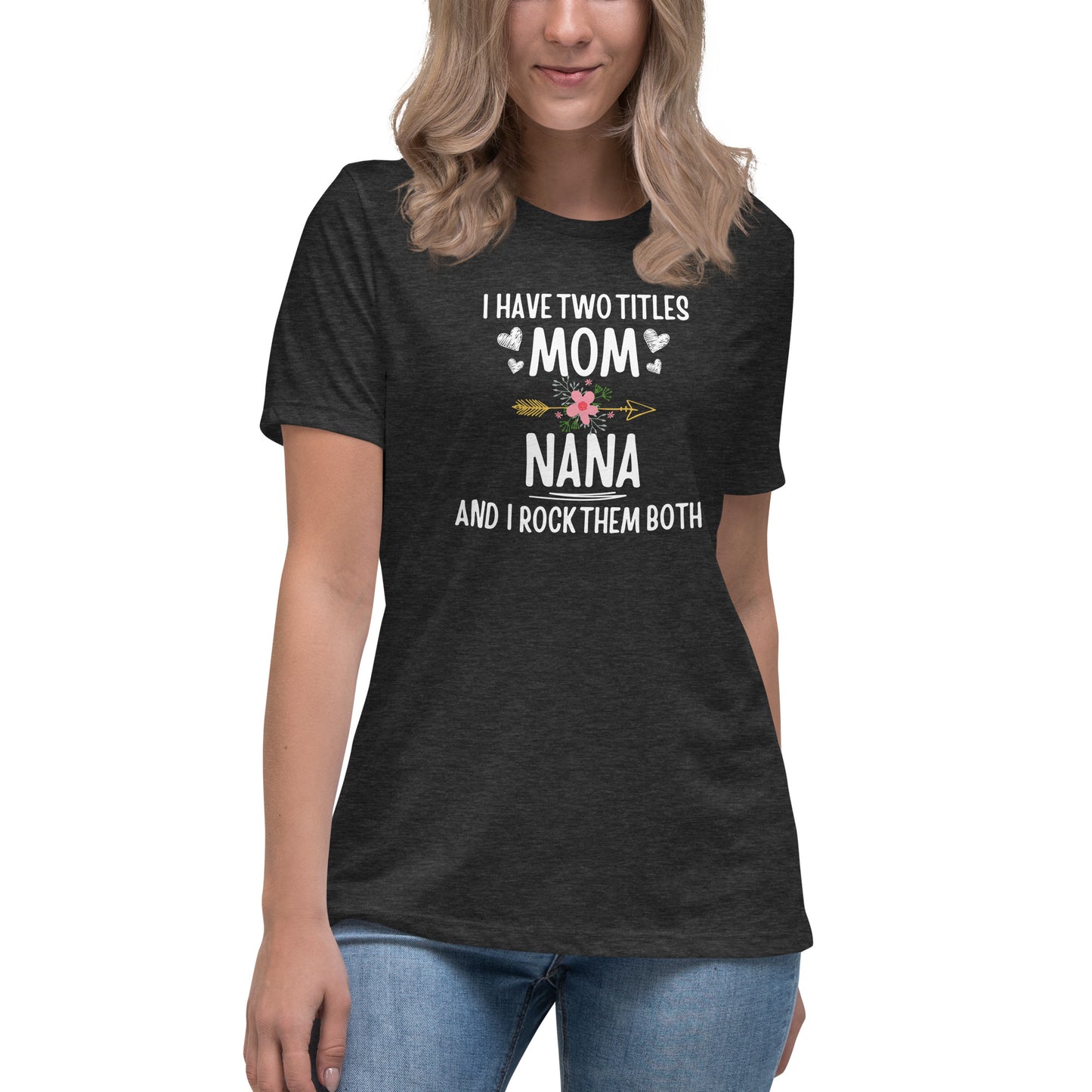 I Have Two Titles Mom & Nana T-shirt | Mom & Nana Appreciation | Mother's Day