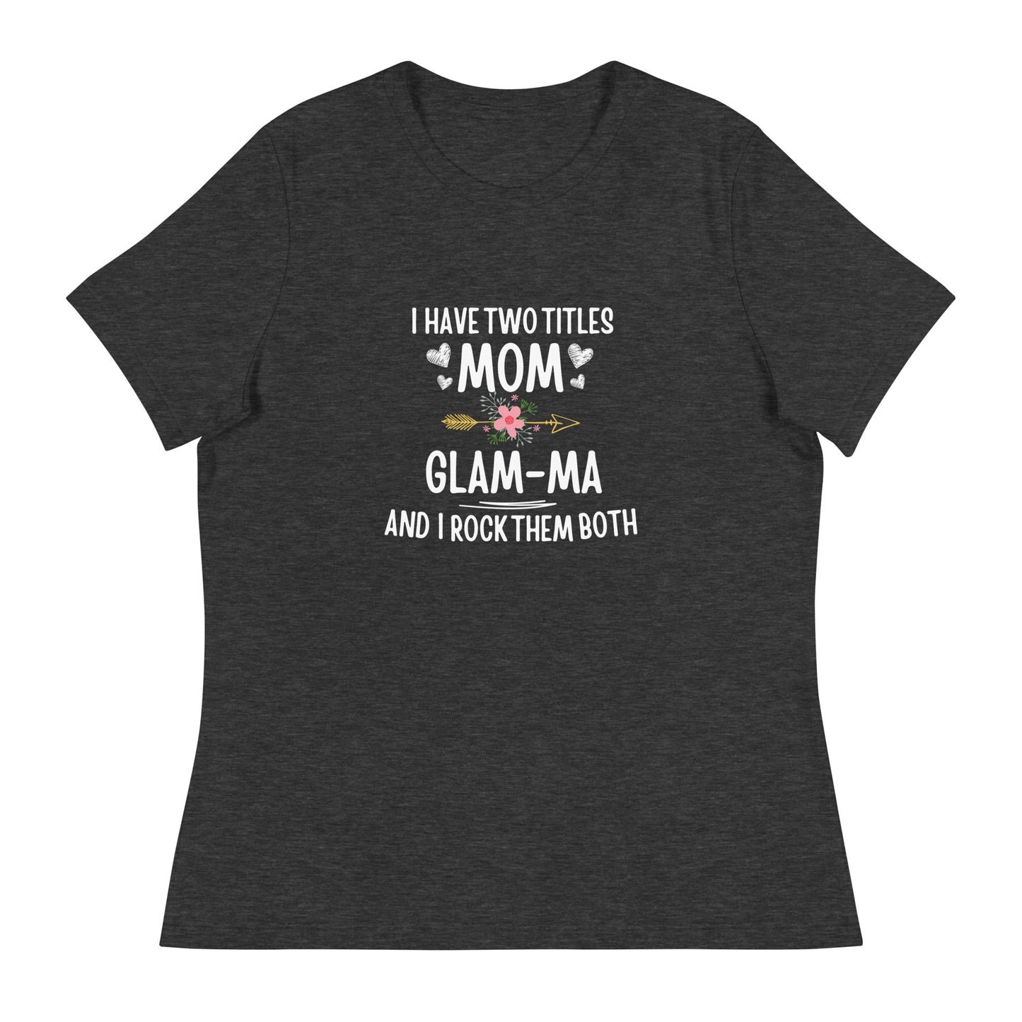 I Have Two Titles Mom & Glam-ma T-shirt | Mom & Glam-ma Appreciation | Mother's Day